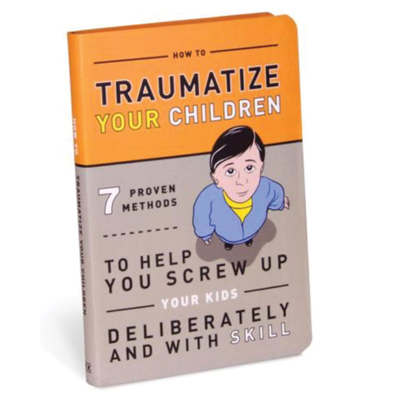 How to Traumatize Your Children: 7 Proven Methods